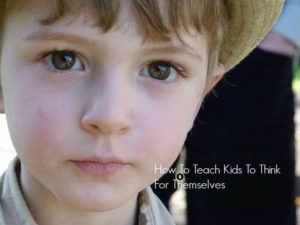 Teaching Your Kids to Think For Themselves